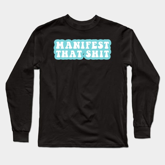 Manifest That Shit Long Sleeve T-Shirt by CityNoir